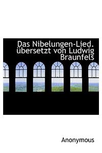 Das Nibelungen-Lied. Bersetzt Von Ludwig Braunfels