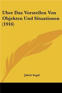 Uber Das Vorstellen Von Objekten Und Situationen (1916)
