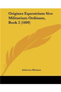 Origines Equestrium Sive Militarium Ordinum, Book 2 (1609)