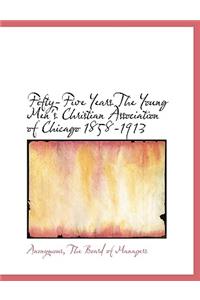 Fifty-Five Years the Young Men's Christian Association of Chicago 1858-1913