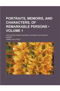 Portraits, Memoirs, and Characters, of Remarkable Persons (Volume 1); Collected from the Most Authentic Accounts Extant