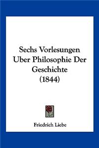 Sechs Vorlesungen Uber Philosophie Der Geschichte (1844)
