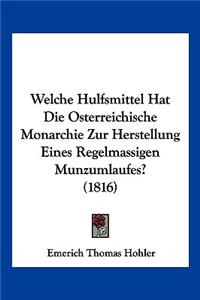 Welche Hulfsmittel Hat Die Osterreichische Monarchie Zur Herstellung Eines Regelmassigen Munzumlaufes? (1816)