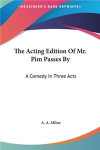 The Acting Edition of Mr. Pim Passes by