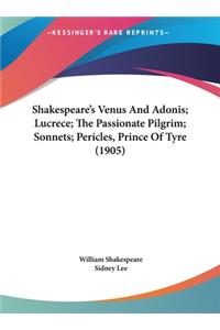 Shakespeare's Venus and Adonis; Lucrece; The Passionate Pilgrim; Sonnets; Pericles, Prince of Tyre (1905)