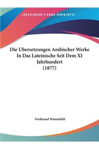 Die Ubersetzungen Arabischer Werke in Das Lateinische Seit Dem XI Jahrhundert (1877)