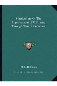 Stirpiculture Or The Improvement of Offspring Through Wiser Generation