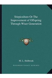 Stirpiculture or the Improvement of Offspring Through Wiser Generation