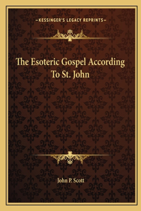The Esoteric Gospel According To St. John