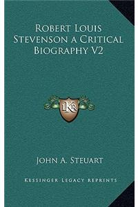 Robert Louis Stevenson a Critical Biography V2
