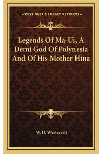Legends of Ma-Ui, a Demi God of Polynesia and of His Mother Hina