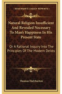 Natural Religion Insufficient and Revealed Necessary to Man's Happiness in His Present State