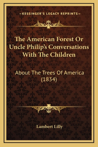 The American Forest or Uncle Philip's Conversations with the Children