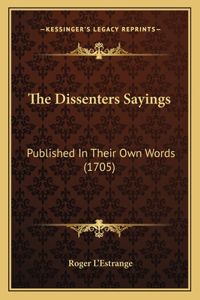 Dissenters Sayings: Published In Their Own Words (1705)