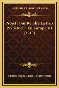Projet Pour Rendre La Paix Perpetuelle En Europe V1 (1713)