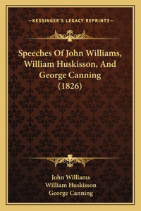 Speeches Of John Williams, William Huskisson, And George Canning (1826)