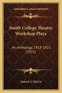 Smith College Theatre Workshop Plays: An Anthology, 1918-1921 (1921)