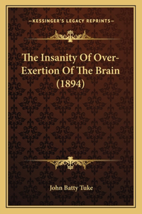 Insanity Of Over-Exertion Of The Brain (1894)