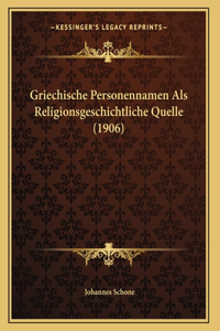 Griechische Personennamen Als Religionsgeschichtliche Quelle (1906)