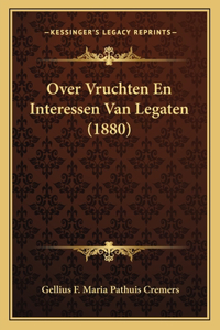 Over Vruchten En Interessen Van Legaten (1880)