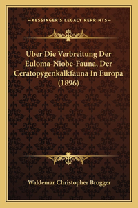 Uber Die Verbreitung Der Euloma-Niobe-Fauna, Der Ceratopygenkalkfauna in Europa (1896)