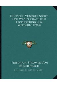 Deutsche, Verzaget Nicht! Eine Wissenschaftliche Prophezeiung Zum Weltkrieg (1914)
