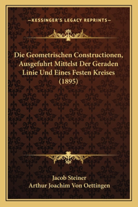 Geometrischen Constructionen, Ausgefuhrt Mittelst Der Geraden Linie Und Eines Festen Kreises (1895)