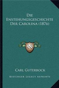 Die Enstehungsgeschichte Der Carolina (1876)