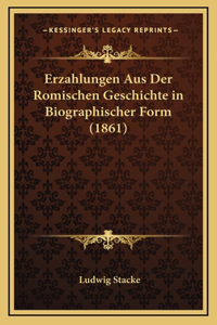 Erzahlungen Aus Der Romischen Geschichte in Biographischer Form (1861)