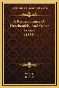 A Remembrance Of Drachenfels, And Other Poems (1855)