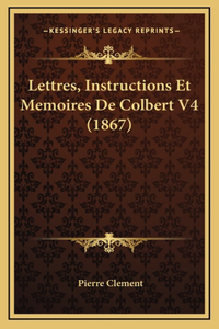 Lettres, Instructions Et Memoires De Colbert V4 (1867)