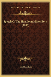 Speech Of The Hon. John Minor Botts (1853)
