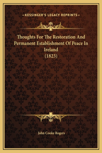 Thoughts For The Restoration And Permanent Establishment Of Peace In Ireland (1823)