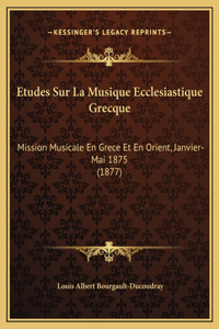 Etudes Sur La Musique Ecclesiastique Grecque