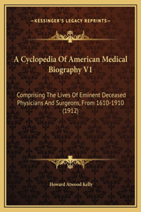 A Cyclopedia Of American Medical Biography V1
