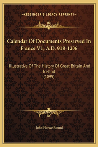 Calendar Of Documents Preserved In France V1, A.D. 918-1206