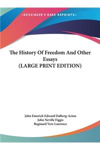 The History Of Freedom And Other Essays (LARGE PRINT EDITION)