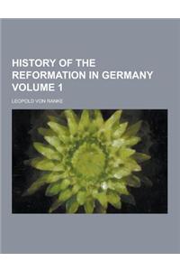 History of the Reformation in Germany Volume 1