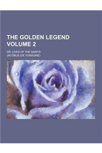 The Golden Legend; Or, Lives of the Saints Volume 2