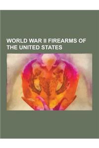World War II Firearms of the United States