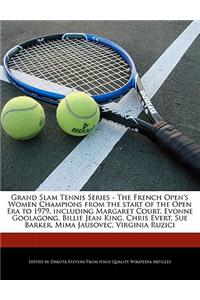 Grand Slam Tennis Series - The French Open's Women Champions from the Start of the Open Era to 1979, Including Margaret Court, Evonne Goolagong, Billie Jean King, Chris Evert, Sue Barker, Mima Jausovec, Virginia Ruzici