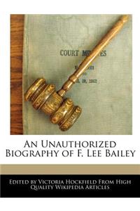 An Unauthorized Biography of F. Lee Bailey