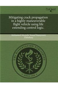 Mitigating Crack Propagation in a Highly Maneuverable Flight Vehicle Using Life Extending Control Logic