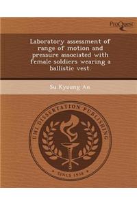 Laboratory Assessment of Range of Motion and Pressure Associated with Female Soldiers Wearing a Ballistic Vest