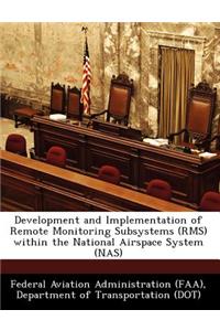 Development and Implementation of Remote Monitoring Subsystems (RMS) Within the National Airspace System (NAS)