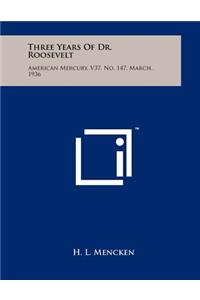 Three Years Of Dr. Roosevelt