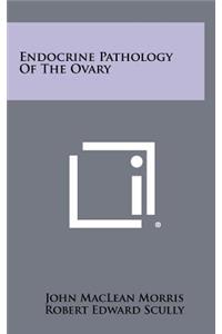 Endocrine Pathology of the Ovary