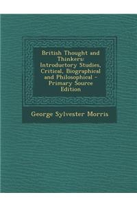 British Thought and Thinkers: Introductory Studies, Critical, Biographical and Philosophical