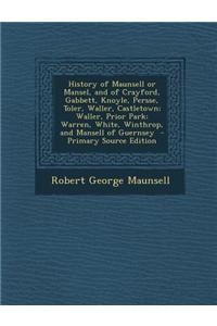 History of Maunsell or Mansel, and of Crayford, Gabbett, Knoyle, Persse, Toler, Waller, Castletown; Waller, Prior Park; Warren, White, Winthrop, and Mansell of Guernsey