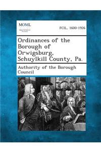 Ordinances of the Borough of Orwigsburg, Schuylkill County, Pa.